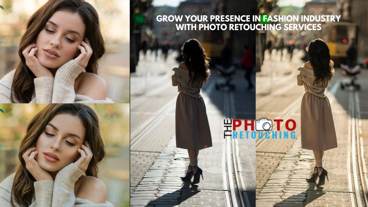 Grow Your Presence in Fashion Industry with Photo Retouching Services