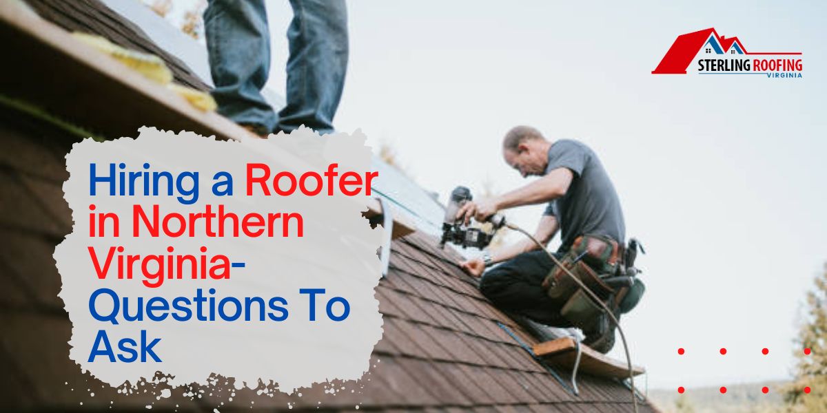 Hiring a Roofer in Northern Virginia- Questions To Ask