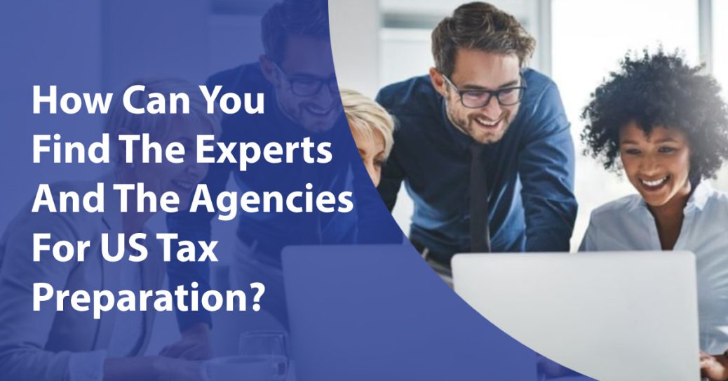 How Can You Find The Experts And The Agencies For US Tax Preparation?