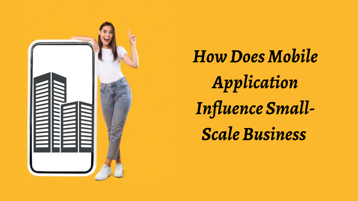 How Does Mobile Application Influence Small-Scale Business
