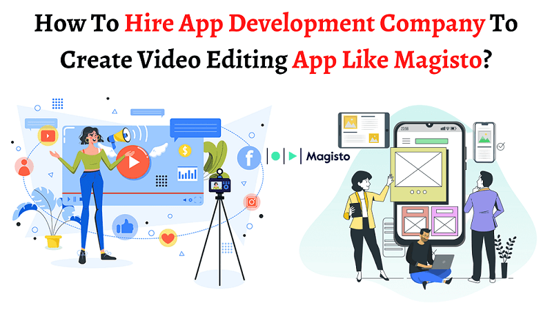How To Hire App Development Company To Create Video Editing App Like Magisto?