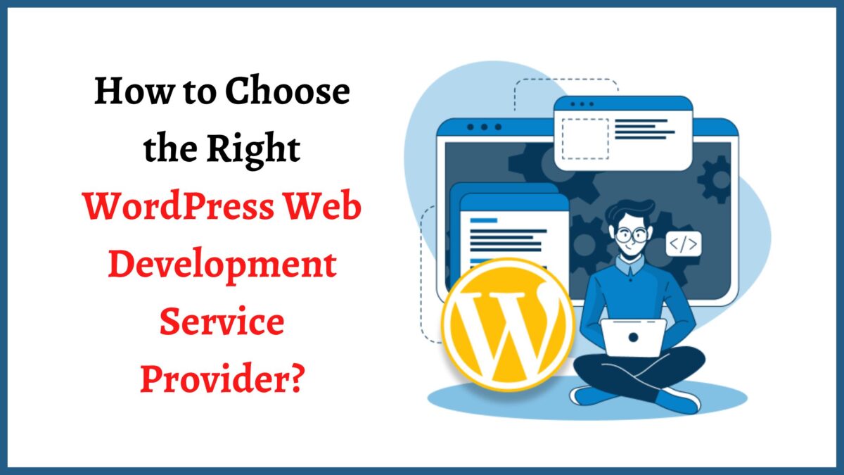 How to Choose the Right WordPress web Development Service Provider?