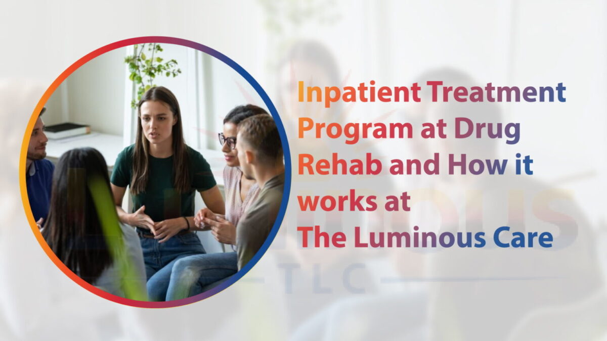 Inpatient Treatment Program At The Luminous Care