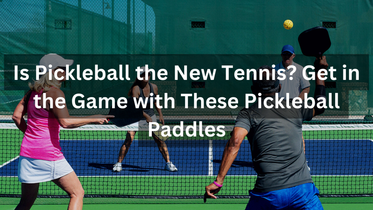 Is Pickleball the New Tennis? Get in the Game with These Pickleball Paddles