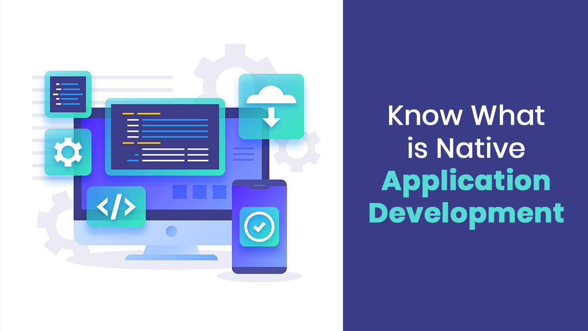 Know What is Native Application Development