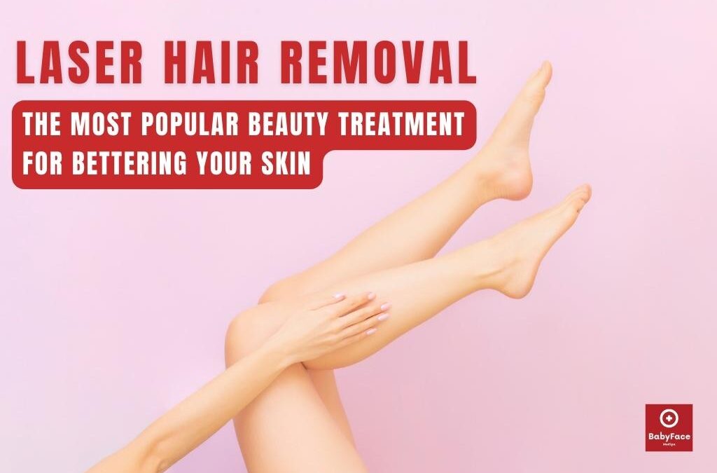 Laser Hair Removal – The Most Popular Beauty Treatment For Bettering Your Skin