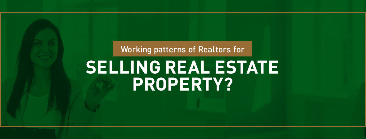Working Patterns of Realtors for Selling Real Estate Property?