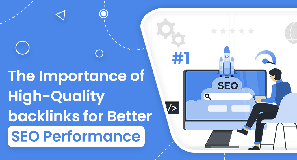 The Importance of High-Quality backlinks for Better SEO Performance
