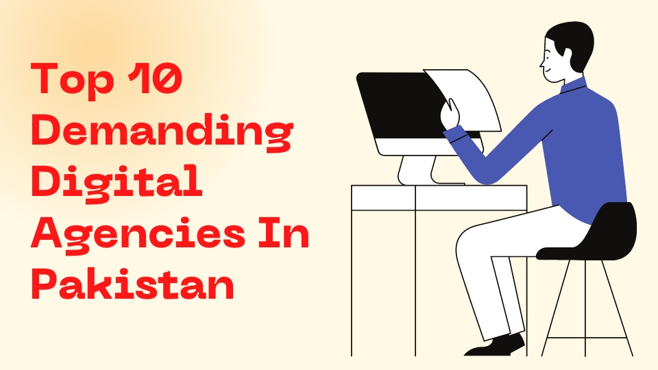 Which Are The Top 10 Demanding Digital Agencies In Pakistan?