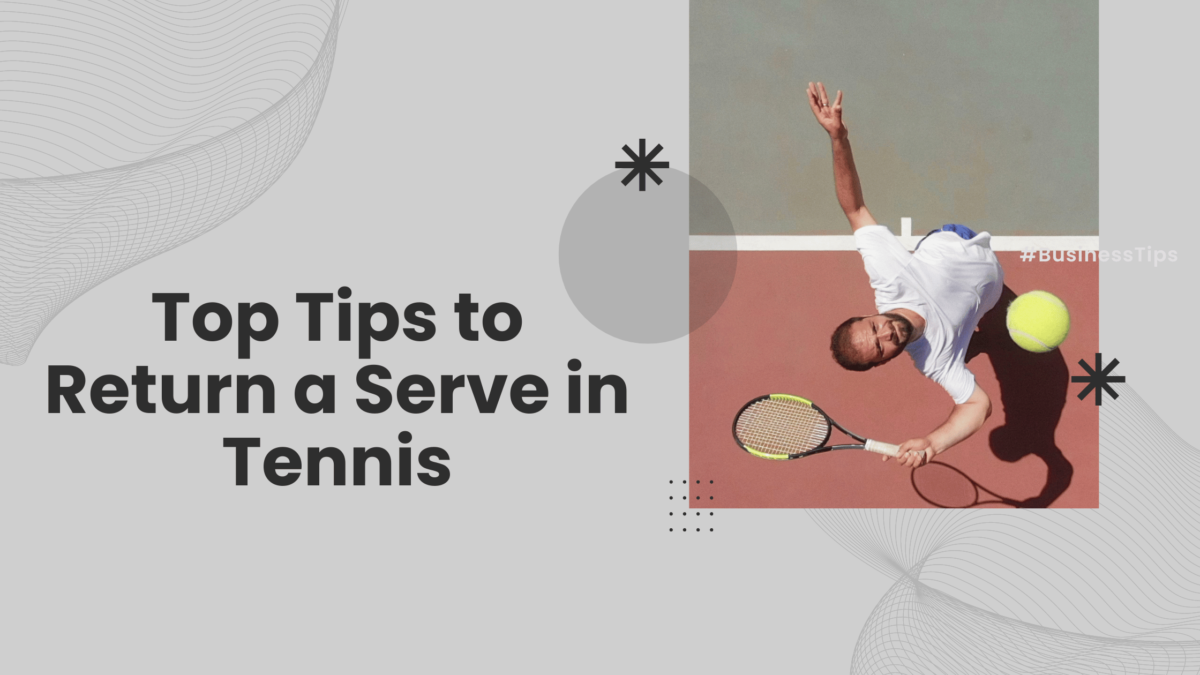 Top Tips to Return a Serve in Tennis