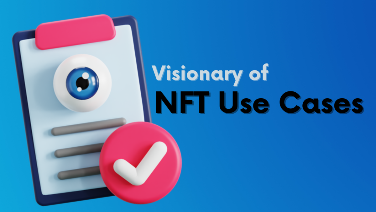 Visionary NFT Use Cases For Enterprises And Content Creators