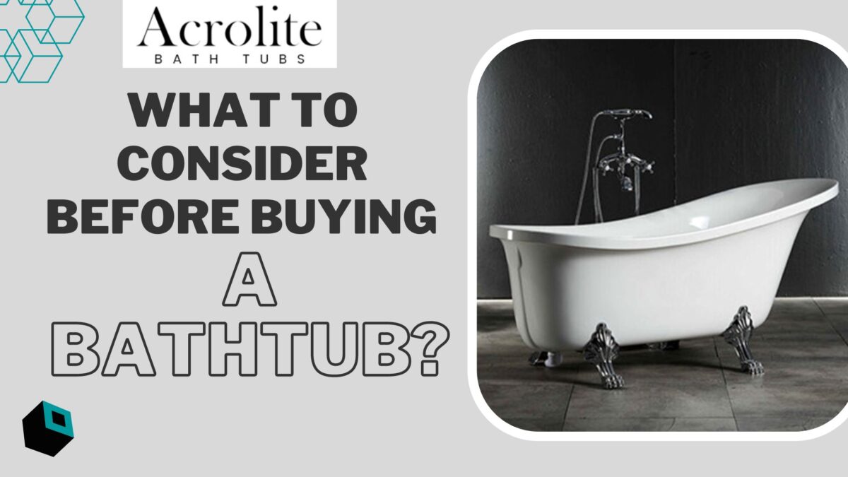 What To Consider Before Buying A Bathtub?