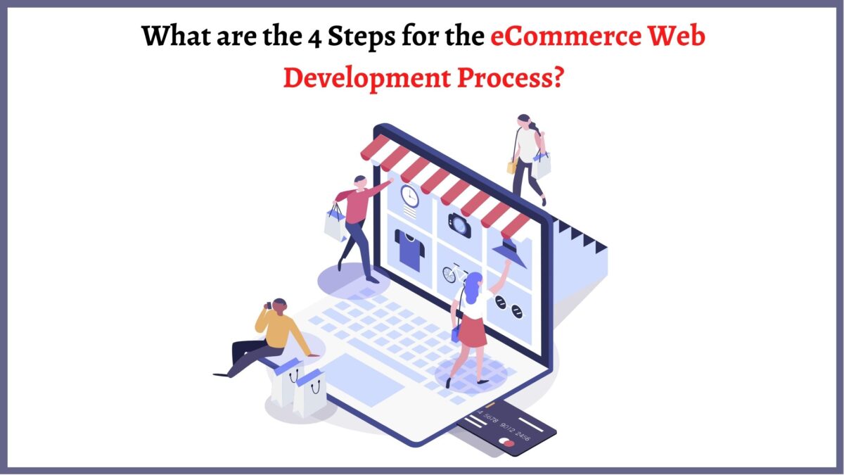 What are the 4 Steps for the eCommerce Web Development Process?