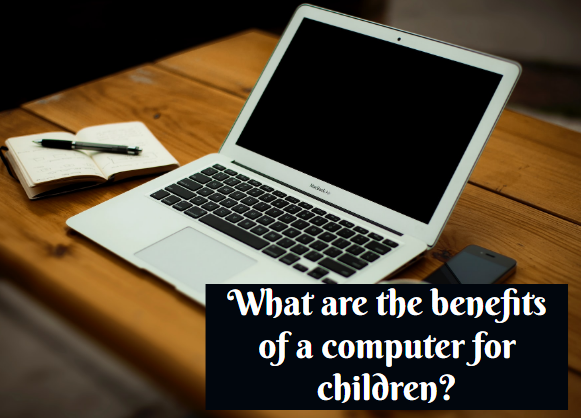 What are the benefits of a computer for children?