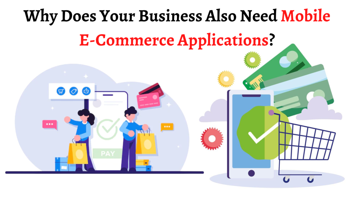Why Does Your Business Also Need Mobile E-Commerce Applications?
