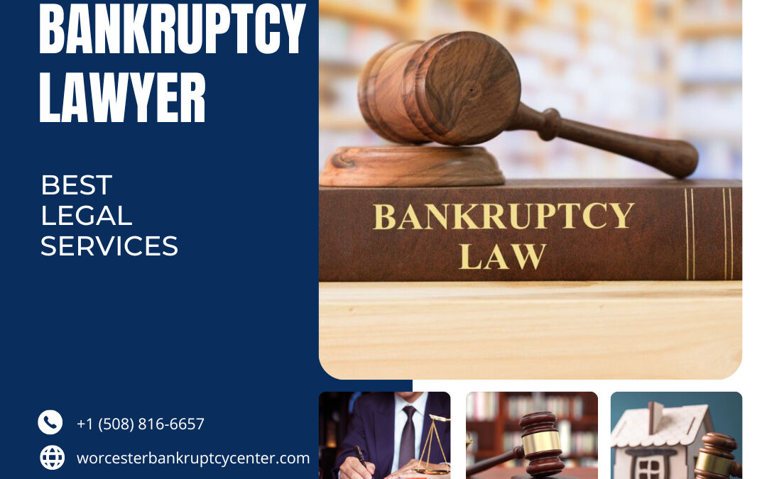 Everything You Need To Know About Finding The Right Worcester Bankruptcy Attorney