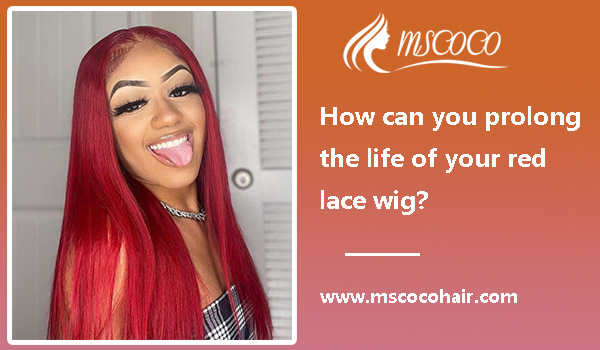 How can you prolong the life of your red lace wig?