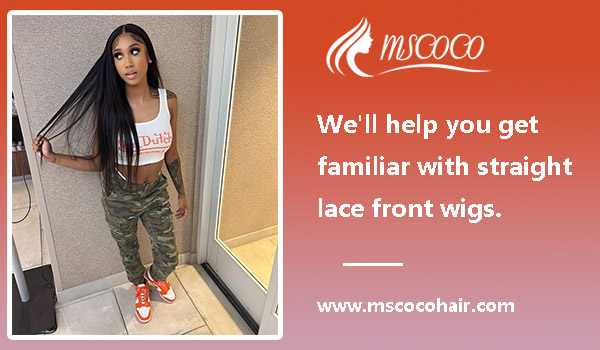 We’ll help you get familiar with straight lace front wigs.
