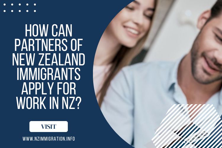 How Can Partners of New Zealand Immigrants Apply for Work in NZ?