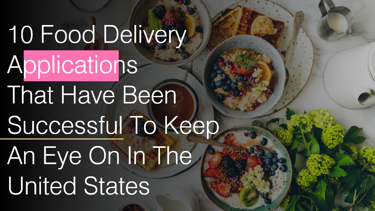 10 Food Delivery App that have been Successful to keep an eye on in the United States