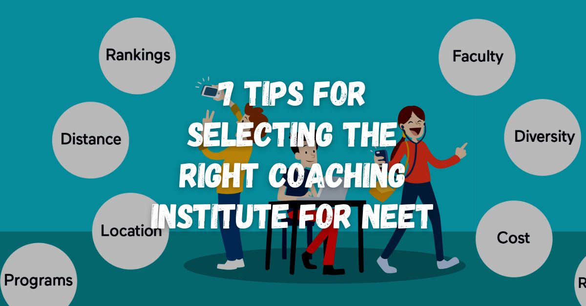 7 Tips for Selecting the Right Coaching Institute for NEET