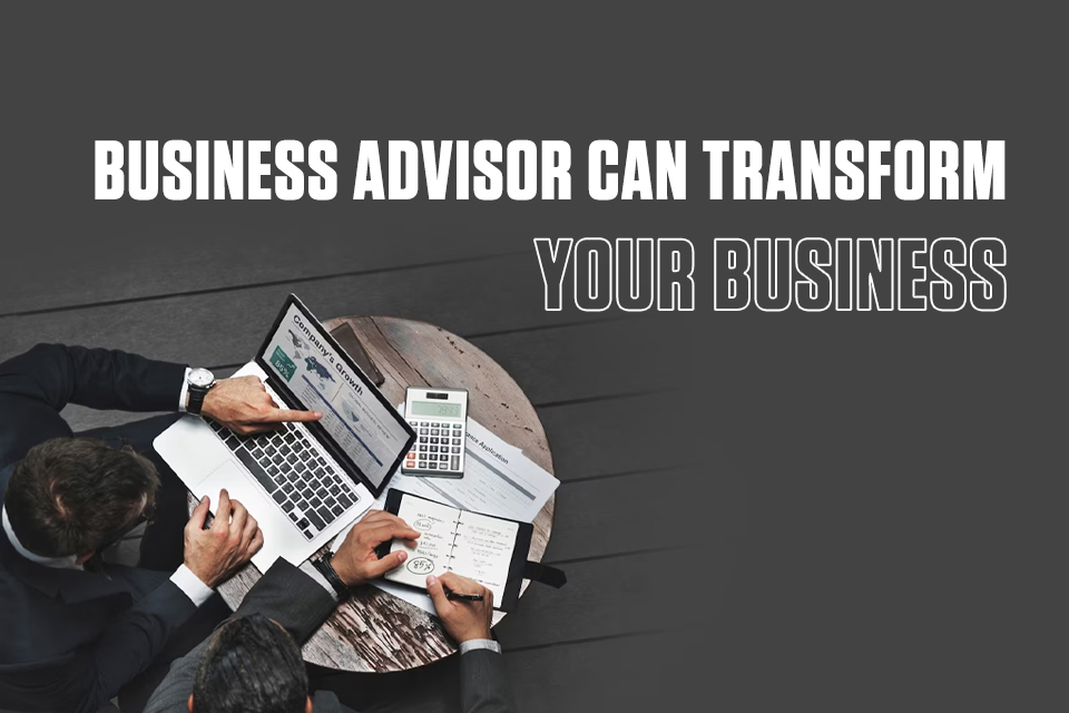 Business Advisor can Transform your Business