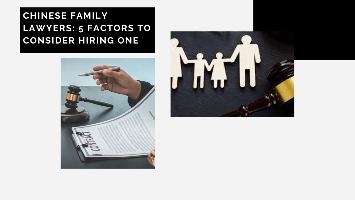 Chinese Family Lawyers: 5 Factors to Consider Hiring One
