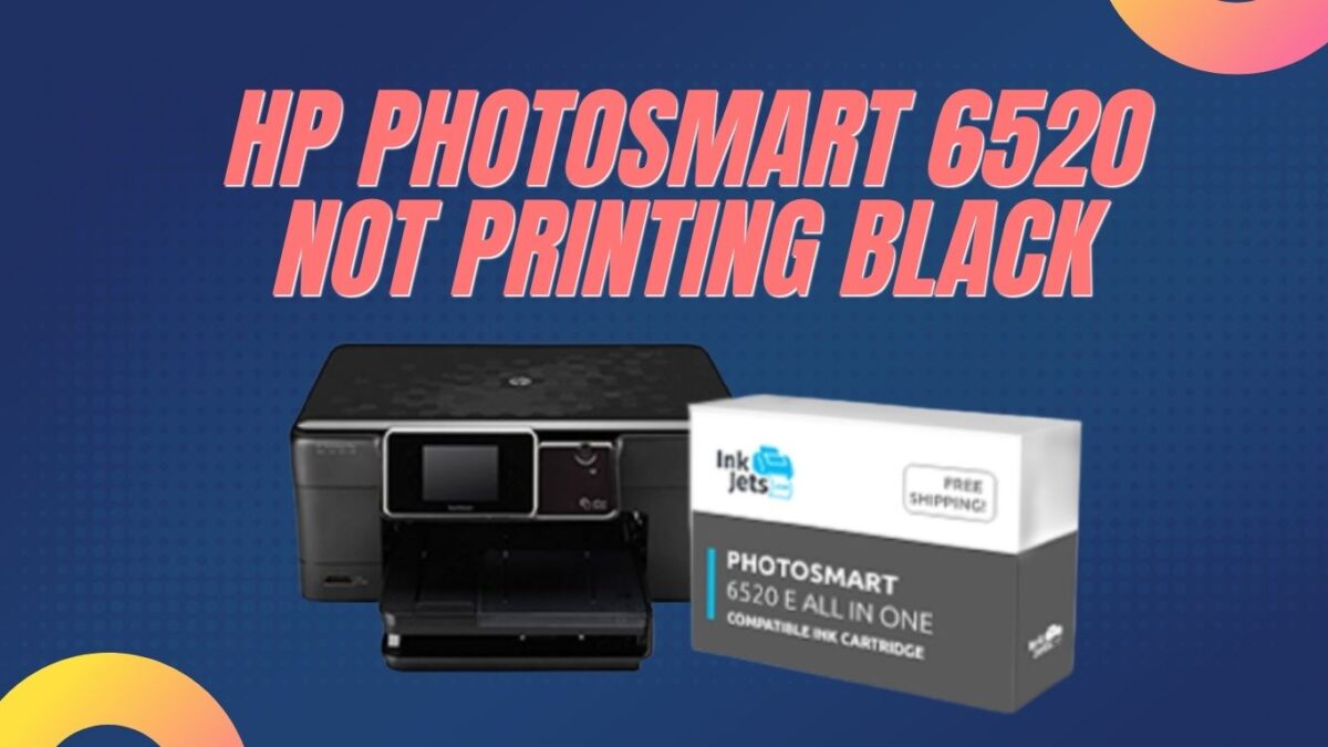 Why Hp Photosmart 6520 Not Printing Black Ink? Let’s Get Things Fixed