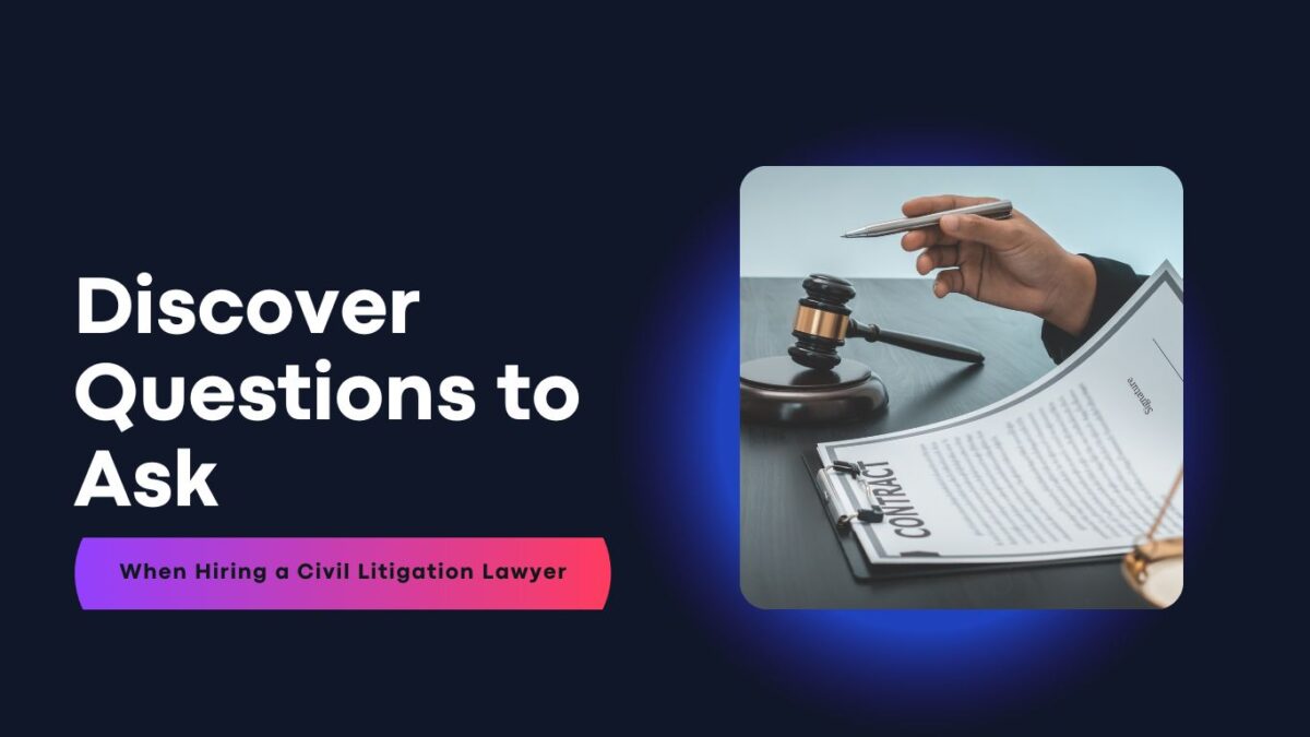Discover Questions to Ask When Hiring a Civil Litigation Lawyer