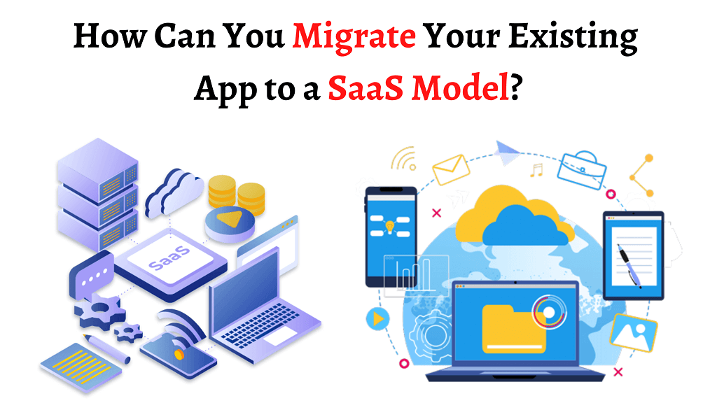 How Can You Migrate Your Existing App to a SaaS Model?
