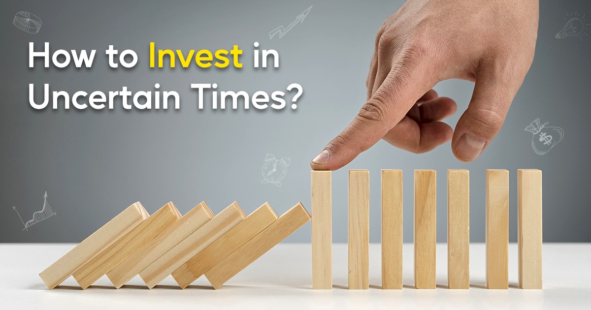 How to Invest in Uncertain Times?