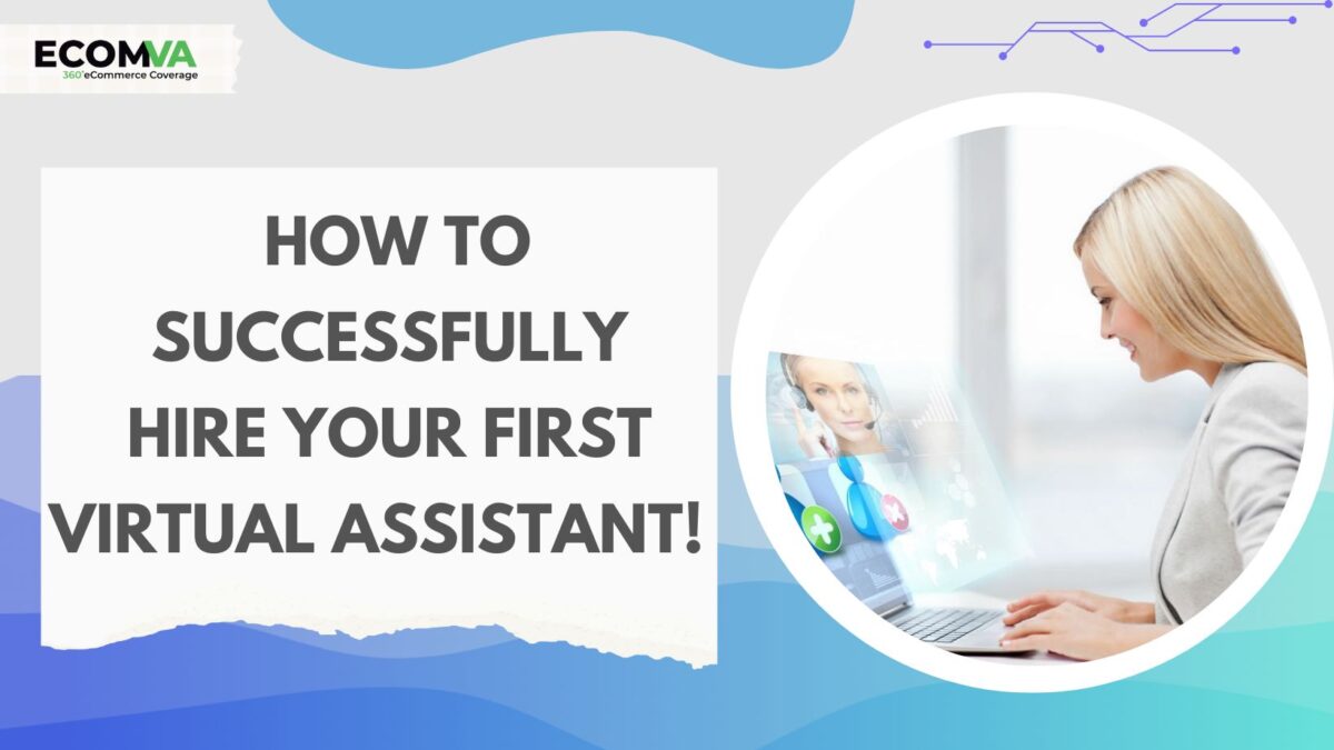 How to Successfully Hire Your First Virtual Assistant!