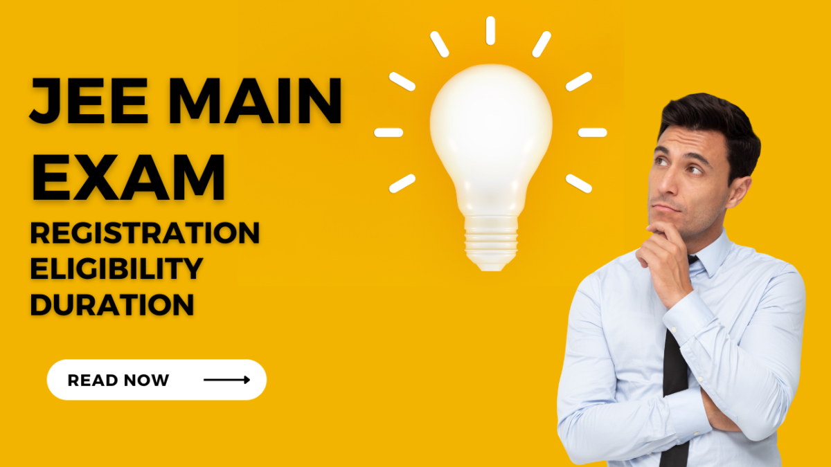 What is JEE Main Exam – Registration, Eligibility, Exam Duration