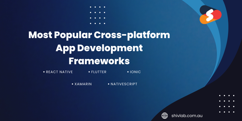 Most Popular Cross-platform App Development Frameworks