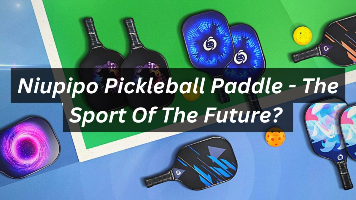 Niupipo Pickleball Paddle – The Sport Of The Future?