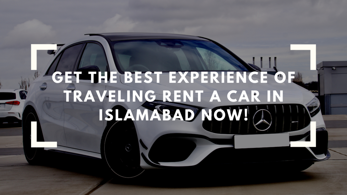Get The Best Experience of Traveling Rent a Car in Islamabad Now!