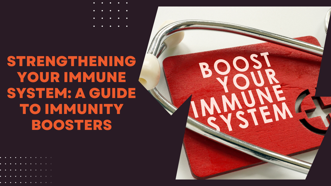 Strengthening Your Immune System: A Guide to Immunity Boosters