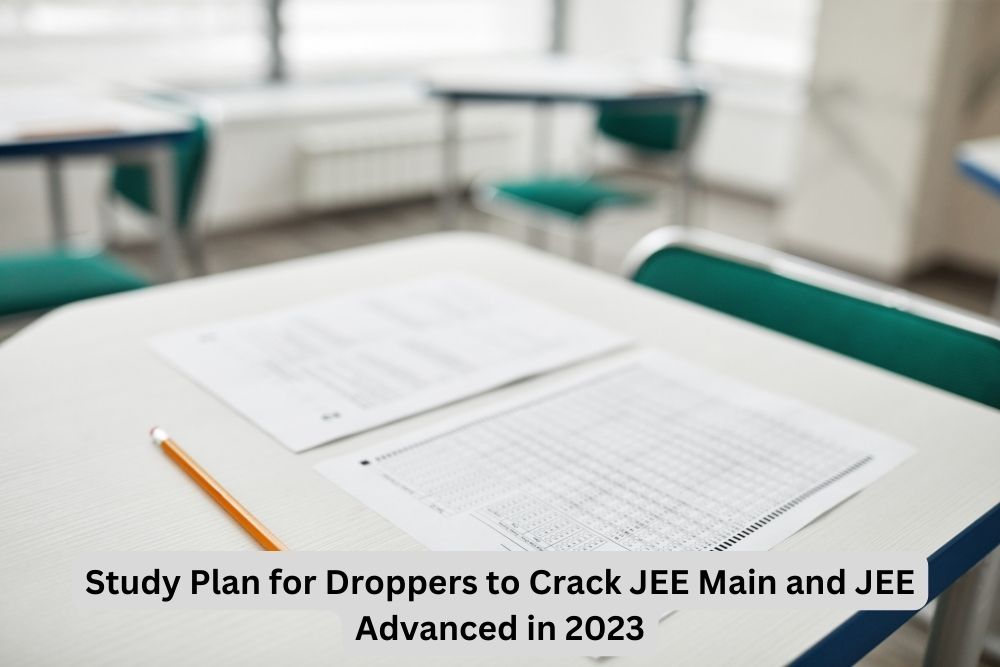 Study Plan for Droppers to Crack JEE Main and JEE Advanced in 2023