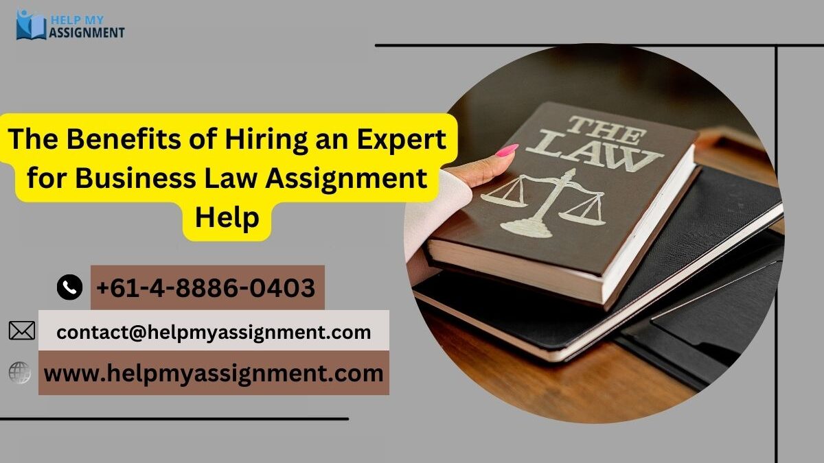 The Benefits of Hiring an Expert for Business Law Assignment Help