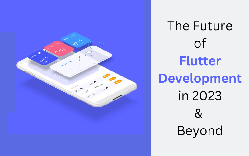 The Future of Flutter Development in 2023 & Beyond