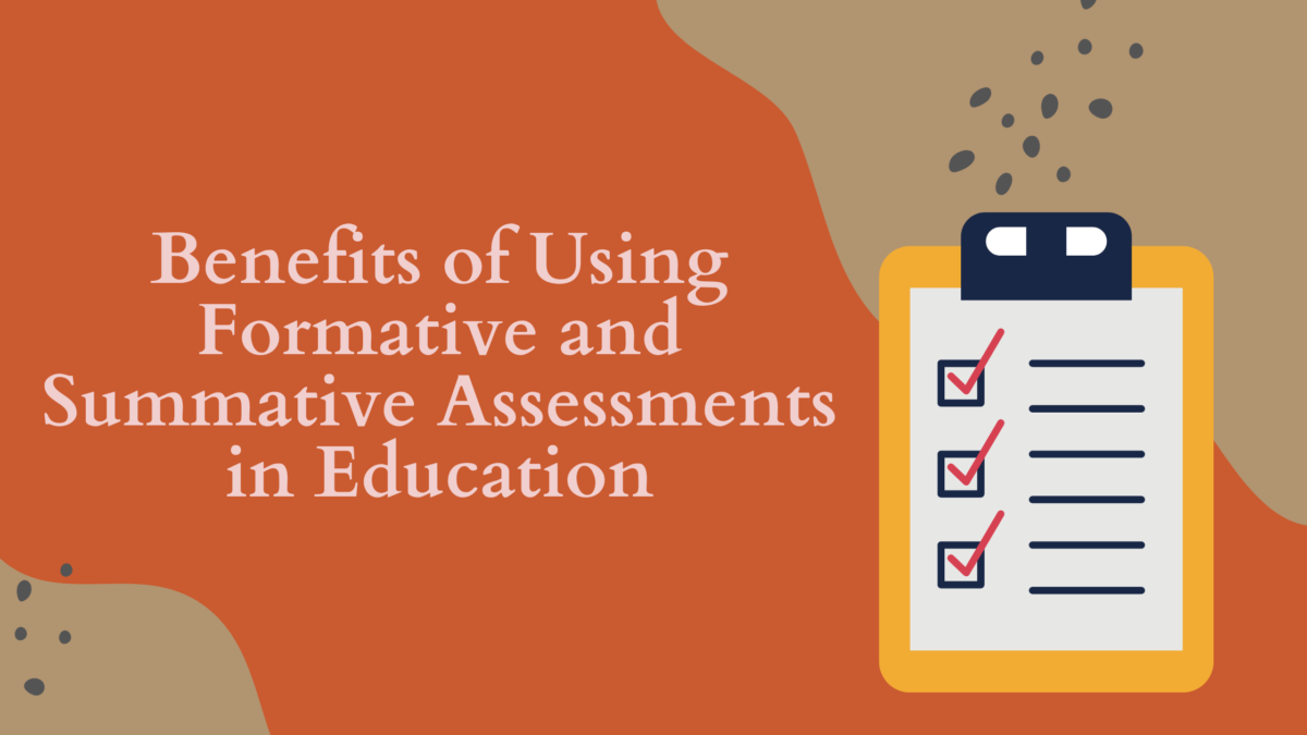 Benefits of Using Formative and Summative Assessments in Education