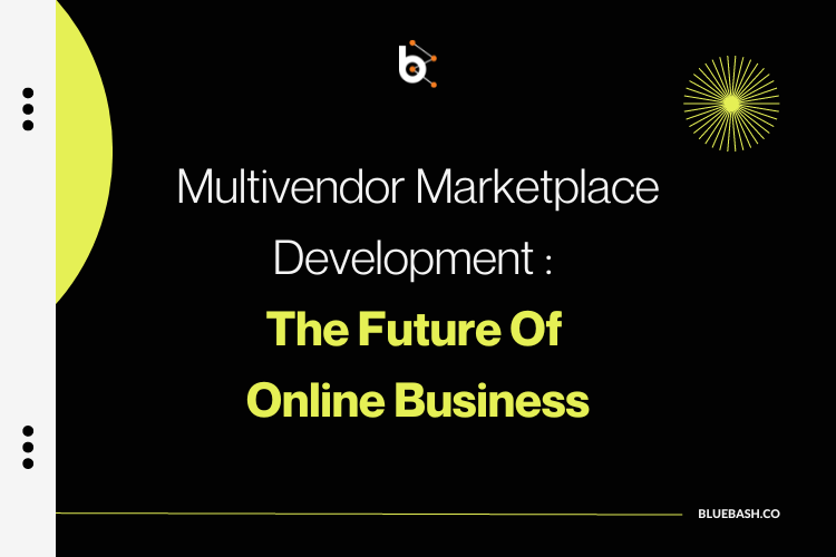 Multivendor marketplace development: The future of online business