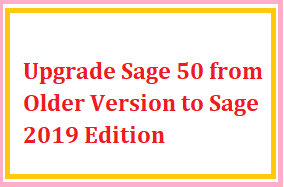 Upgrade Sage 50 from Older Version to Sage 2019 Edition