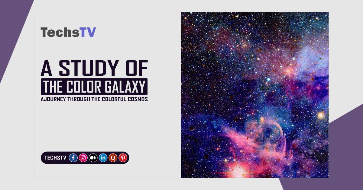 A Study of the Color Galaxy: A Journey Through the Colorful Cosmos techstv