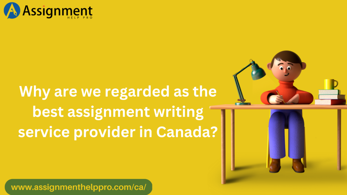 Why are we regarded as the best assignment writing service provider in Canada?