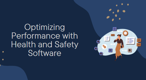Optimizing Performance with Health and Safety Software