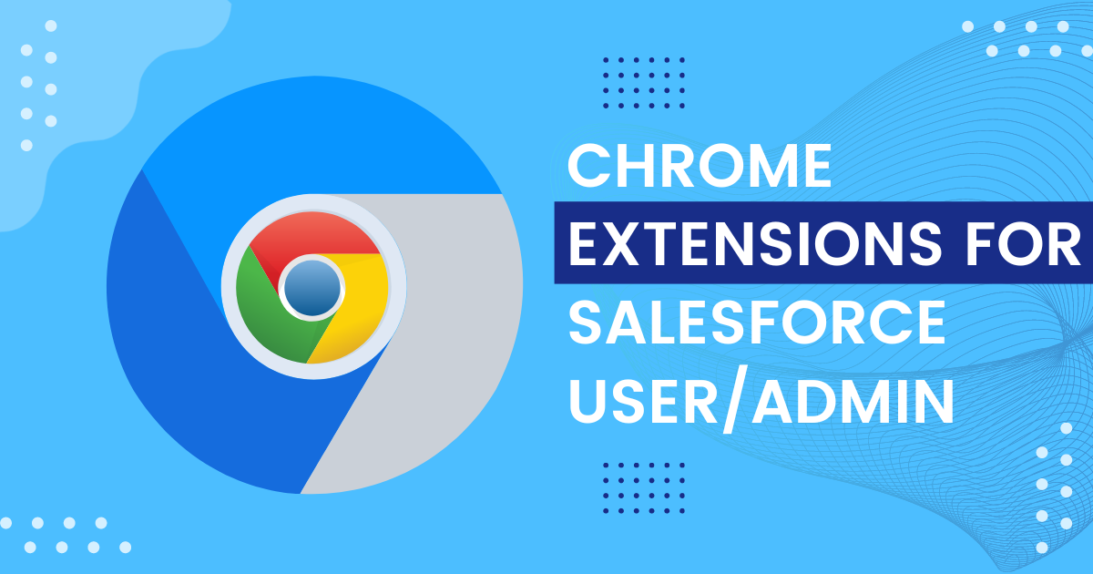 The Benefits of Salesforce Chrome Extensions