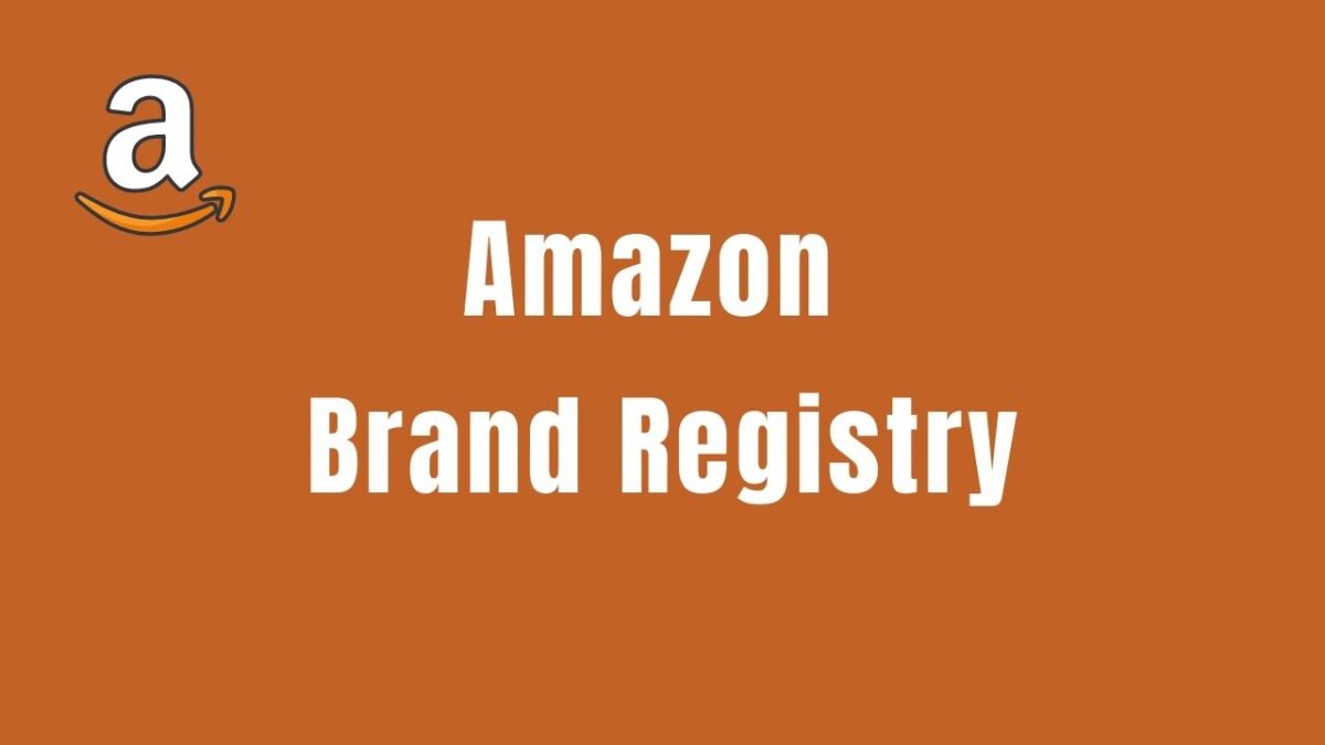 Amazon Brand Registry: Everything You Need to Know