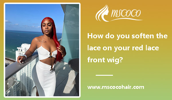 How do you soften the lace on your red lace front wig?