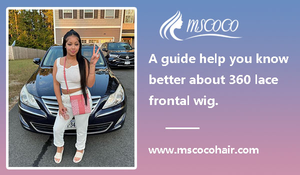 A guide help you know better about 360 lace frontal wig.